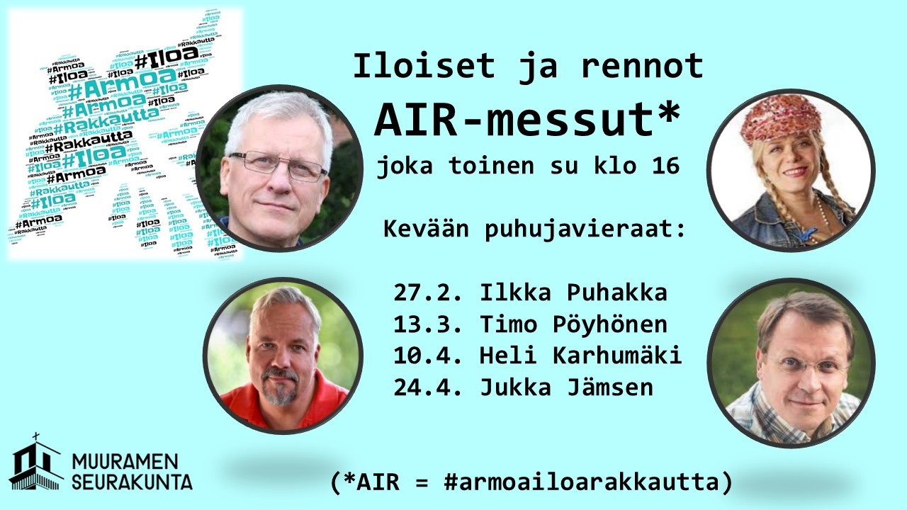 Iloiset ja rennot AIR-messut joka toinen su klo 16. Puhuja vieraita Puhakka, Pöyhönen, Karhumäki ja Jämsen.